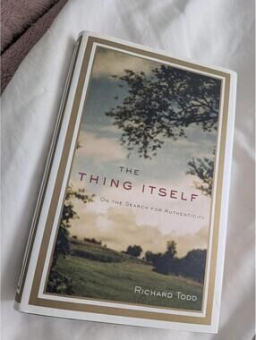 The Thing Itself: On the Search for Authenticity by author Richard Todd